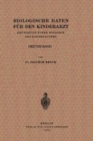 Biologische Daten Fur Den Kinderarzt: Grundzuge Einer Biologie Des Kindesalters. Dritter Band 3642891624 Book Cover