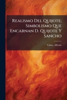 Realismo del Quijote: Simbolismo Que Encarnan D. Quijote Y Sancho (Classic Reprint) 1247713164 Book Cover