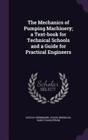 The Mechanics of Pumping Machinery; A Text-Book for Technical Schools and a Guide for Practical Engineers 1357162510 Book Cover