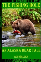 The Fishing Hole ... An Alaska Bear Tale 1957263393 Book Cover