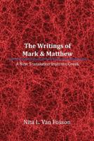 The Writings of Mark & Matthew: A New Translation from the Greek 1477108610 Book Cover
