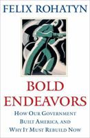 Bold Endeavors: How Our Government Built America, and Why It Must Rebuild Now 1416533125 Book Cover