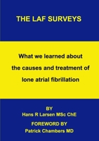 The LAF Surveys: What we learned about the causes and treatment of lone atrial fibrillation 0980924235 Book Cover