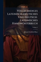 Vollständiges Lateinisch-deutsches Und Deutsch-lateinisches Handwörterbuch: Nach Den Besten Größern Werken, Besonders Nach Scheller, Bauer Und Nemnich 1248288351 Book Cover