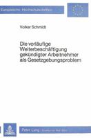 Die Vorlaeufige Weiterbeschaeftigung Gekuendigter Arbeitnehmer ALS Gesetzgebungsproblem 3820474080 Book Cover