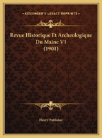 Revue Historique Et Archeologique Du Maine V1 (1901) 1160247293 Book Cover