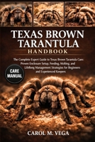 TEXAS BROWN TARANTULA HANDBOOK: The Complete Expert Guide to Texas Brown Tarantula Care: Proven Enclosure Setup, Feeding, Molting, and Lifelong ... for Beginners and Experienced Keepers B0GWNF3MSB Book Cover