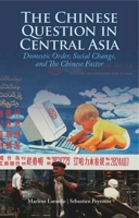 The Chinese Question in Central Asia: Domestic Order, Social Change, and the Chinese Factor 1849041792 Book Cover