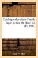 Catalogue des objets d'art du Japon, laques, inro, écritoires, boîtes à parfums, peignes, bois 2329261632 Book Cover