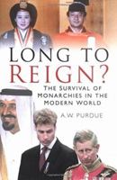 Long to Reign?: The Survival of Monarchies in the Modern World 0750922087 Book Cover