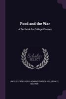 Food and the War; A Textbook for College Classes 1144673836 Book Cover