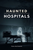 Haunted Hospitals: 100 True Stories of Paranormal Encounters in Asylums (Horror & Supernatural) B0FPFB5YHW Book Cover