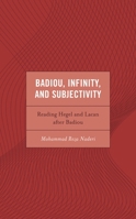 Badiou, Infinity, and Subjectivity: Reading Hegel and Lacan after Badiou (Continental Philosophy and the History of Thought) 1666931047 Book Cover