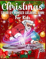 Christmas Color By Number Coloring Book For Kids: christmas color by number kids color by number coloring books for kids large print christmas color by number coloring pages for kids 1673990134 Book Cover