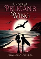 Under a Pelican's Wing: A Surfing Adventure, a Dangerous Love, and the Heroic Journey to Save a Woman from Captivity B0FHVZZ1MZ Book Cover