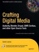 Crafting Digital Media: Audacity, Blender, Drupal, GIMP, Scribus, and other Open Source Tools 1430218878 Book Cover