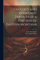 Geology and Economic Deposits of a Portion of Eastern Montana 1022507362 Book Cover