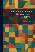 The Education of Handicapped Children 102562355X Book Cover