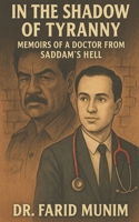 In the Shadow of Tyranny: Memoirs of a Doctor from Saddam's Hell B0FBGQ9MWF Book Cover