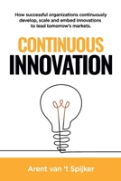 Continuous Innovation: How successful organizations continuously develop, scale, and embed innovations to lead tomorrow's markets 1634625625 Book Cover