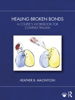 Healing Broken Bonds: A Couple's Workbook for Complex Trauma 1032362464 Book Cover