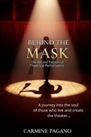 BEHIND THE MASK: THE ART AND PASSION OF THEATRICAL PERFORMANCE B0FST2HJWC Book Cover