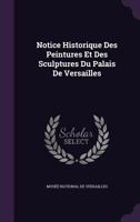 Notice Historique Des Peintures Et Des Sculptures Du Palais De Versailles 137798107X Book Cover