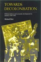Towards Decolonisation: Political, Labour and Economic Developments in Jamaica 1938-1945 9768125330 Book Cover
