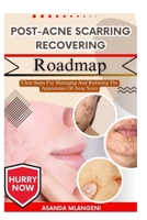 Post-Acne Scarring Recovering Roadmap: Clear Steps For Managing And Reducing The Appearance Of Acne Scars B0FPLRTGSQ Book Cover