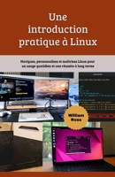 Une introduction pratique à Linux: Naviguez, personnalisez et maîtrisez Linux pour un usage quotidien et une réussite à long terme (French Edition) B0GK6K6KR8 Book Cover