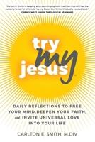 Try My Jesus: Daily Reflections to Free Your Mind, Deepen Your Faith, and Invite Universal Love Into Your Life B0B36XSJH2 Book Cover