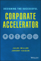 What Works: The Corporate Accelerator, a Framework for Corporations to Capture Innovation by Partnering with Technology Startups 1119709067 Book Cover