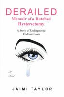 Derailed - Memoirs of a Botched Hysterectomy: A Story of Undiagnosed Endometriosis 1884573223 Book Cover