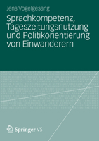 Sprachkompetenz, Tageszeitungsnutzung Und Politikorientierung Von Einwanderern 3531180215 Book Cover