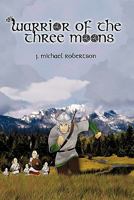 Warrior of the Three Moons: Book I of the God Wars of Ithir 1452078068 Book Cover