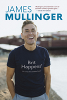 Brit Happens: Or Living the Canadian Dream 1773102419 Book Cover