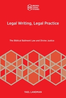 Legal Writing, Legal Practice: The Biblical Bailment Law and Divine Justice 1951498852 Book Cover