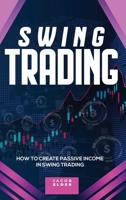 swing trading: How to Create Passive Income in Swing Trading 1801688370 Book Cover