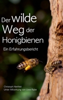 Der wilde Weg der Honigbienen: Ein Erfahrungsbericht 3347065034 Book Cover