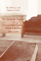 The Antipedo Baptists of Georgetown County, South Carolina, 1710-2010 1611174201 Book Cover