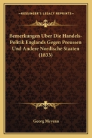 Bemerkungen Uber Die Handels-Politik Englands Gegen Preussen Und Andere Nordische Staaten (1833) 1160322155 Book Cover