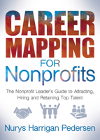 Career Mapping for Nonprofits: The Nonprofits Leader’s Guide to Attracting, Hiring, and Retaining Top Talent 1642792438 Book Cover