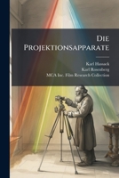 Die Projektionsapparate: Laternbilder Und Projektionsversuche in Ihren Verwendungen Im Unterrichte 1148076573 Book Cover