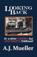 Looking Back: At a rather warped but wonderful childhood 0997011823 Book Cover