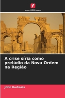 A crise síria como prelúdio da Nova Ordem na Região (Portuguese Edition) 6208968666 Book Cover