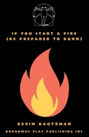 If You Start a Fire [Be Prepared to Burn] 0881458996 Book Cover