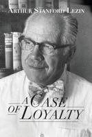 A Case of Loyalty: A Veteran Battles McCarthyism in the U.S. Navy Department 1481823620 Book Cover