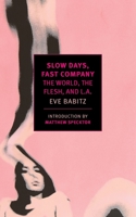 Slow Days, Fast Company: The World, the Flesh, and L.A. 1681370085 Book Cover