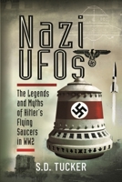 Nazi UFOs: The Legends and Myths of Hitler’s Flying Saucers in WW2 1399071564 Book Cover
