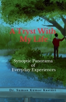 A Tryst With My Life: Synoptic Panorama of Everyday Experiences B0FH28KPNV Book Cover